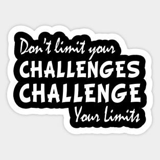 Dont limit your challenges challenge your limits funny gift Sticker